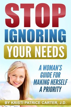 Stop Ignoring Your Needs : A Woman's Guide for Making Herself a Priority (eBook, ePUB) - Carter, Kristi Patrice