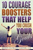 10 Courage Boosters that Help You Crush Your Goals (eBook, ePUB)