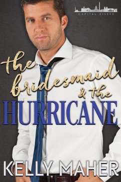 The Bridesmaid and the Hurricane (Capital Kisses, #2) (eBook, ePUB) - Maher, Kelly