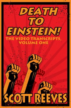 Death to Einstein!: The Video Transcripts, Volume One (eBook, ePUB) - Reeves, Scott