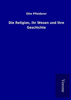 Die Religion, ihr Wesen und ihre Geschichte - Pfleiderer, Otto