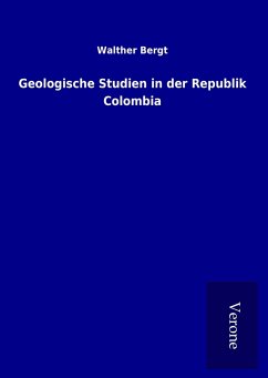 Geologische Studien in der Republik Colombia - Bergt, Walther
