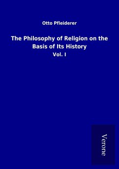 The Philosophy of Religion on the Basis of Its History - Pfleiderer, Otto