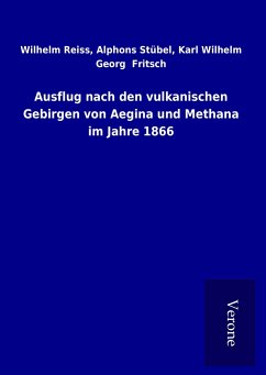 Ausflug nach den vulkanischen Gebirgen von Aegina und Methana im Jahre 1866 - Reiss, Wilhelm Stübel