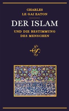 Der Islam und die Bestimmung des Menschen - Eaton, Charles Le Gai