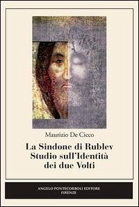 La sindone di Rublev. Studio sull'identità dei due volti - De Cicco, Maurizio