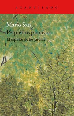 Pequeños paraísos : el espíritu de los jardines - Satz, Mario; Satz Tetelbaum, Mario