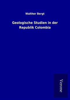 Geologische Studien in der Republik Colombia - Bergt, Walther