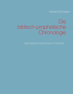 Die biblisch-prophetische Chronologie - Schneider, Harald