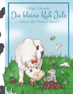 Die kleine Kuh Jule - verliert alle Flecken (Band 1) - Libowski, Helga