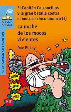 La noche de los mocos vivientes. El Capitán Calzoncillos y la gran batalla contra el mocoso chico biónico I - Pilkey, Dav