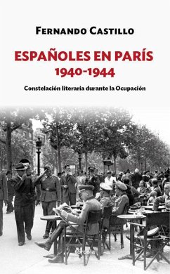 Españoles en París, 1940-1944 : constelación literaria durante la ocupación - Castillo Cáceres, Fernando