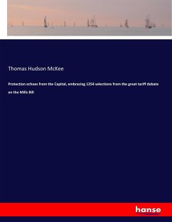 Protection echoes from the Capital, embracing 1254 selections from the great tariff debate on the Mills Bill - Mckee, Thomas Hudson