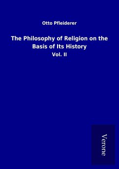 The Philosophy of Religion on the Basis of Its History - Pfleiderer, Otto