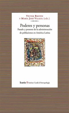 Poderes y personas : pasado y presente de la administración de poblaciones en América Latina - Vilalta Escobar, María José