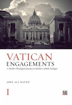 Vatican Engagements: A Muslim Theologian's Journey in Muslim-Catholic Dialogue - Nayed, Aref Ali