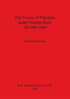 The Towns of Palestine under Muslim Rule AD 600-1600 - Petersen, Andrew