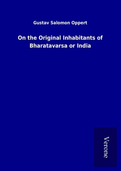 On the Original Inhabitants of Bharatavarsa or India - Oppert, Gustav Salomon