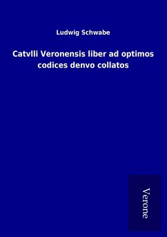 Catvlli Veronensis liber ad optimos codices denvo collatos - Schwabe, Ludwig