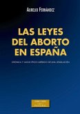 Las leyes del aborto en España : crónica y juicio ético-jurídico de una legislación
