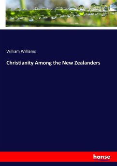 Christianity Among the New Zealanders - Williams, William