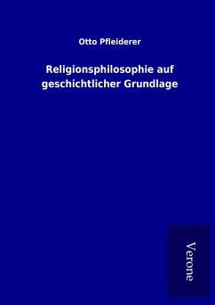 Religionsphilosophie auf geschichtlicher Grundlage - Pfleiderer, Otto