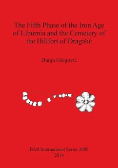 The Fifth Phase of the Iron Age of Liburnia and the Cemetery of the Hillfort of Dragi¿i¿ - Glogovi¿, Dunja