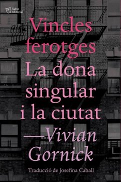 Vincles ferotges i La dona singular i la ciutat - Gornick, Vivian