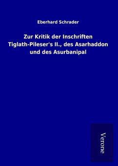 Zur Kritik der Inschriften Tiglath-Pileser's II., des Asarhaddon und des Asurbanipal - Schrader, Eberhard