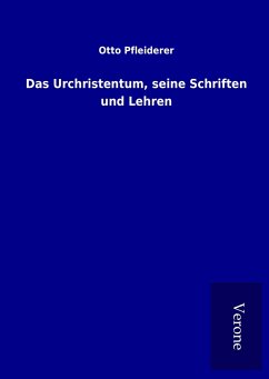 Das Urchristentum, seine Schriften und Lehren - Pfleiderer, Otto