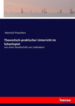 Theoretisch-praktischer Unterricht im Schachspiel - Preschers, Heinrich