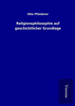 Religionsphilosophie auf geschichtlicher Grundlage - Pfleiderer, Otto