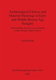 Technological Choices and Material Meanings in Early and Middle Bronze Age Hungary