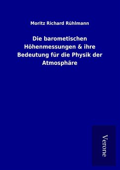 Die barometischen Höhenmessungen & ihre Bedeutung für die Physik der Atmosphäre - Rühlmann, Moritz Richard