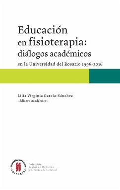 Educación en fisioterapia: diálogos académicos en la Universidad del Rosario, 1996-2016 (eBook, ePUB)