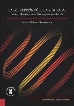 La corrupción pública y privada: causas, efectos y mecanismos para combatirla (eBook, ePUB) - Castro Cuenca, Carlos Guillermo