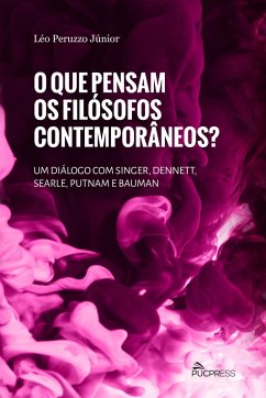 O que pensam os filÃ³sofos contemporÃ¢neos: um diÃ¡logo com Singer, Dennett, Searle, Putnam e Bauman LÃ©o Peruzzo JÃºnior Author
