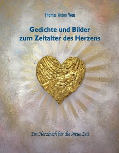 Gedichte und Bilder zum Zeitalter des Herzens (eBook, ePUB) - Weis, Thomas Anton
