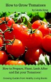 How to Grow Tomatoes (Growing Guides) (eBook, ePUB)