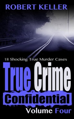 True Crime Confidential Volume 4 (eBook, ePUB) - Keller, Robert