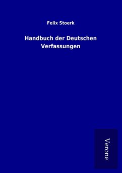 Handbuch der Deutschen Verfassungen - Stoerk, Felix