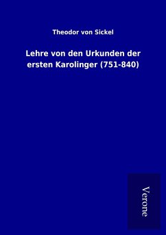 Lehre von den Urkunden der ersten Karolinger (751-840) - Sickel, Theodor Von