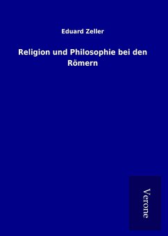 Religion und Philosophie bei den Römern - Zeller, Eduard