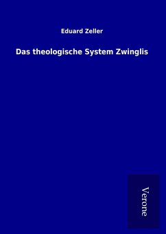 Das theologische System Zwinglis - Zeller, Eduard