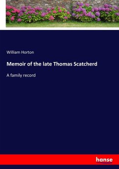 Memoir of the late Thomas Scatcherd Memoir of the late Thomas Scatcherd
