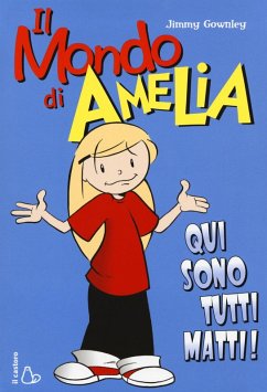 Il mondo di Amelia. Qui sono tutti matti - Gownley, Jimmy