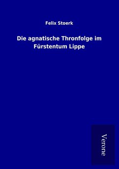 Die agnatische Thronfolge im Fürstentum Lippe - Stoerk, Felix