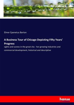 A Business Tour of Chicago Depicting Fifty Years' Progress