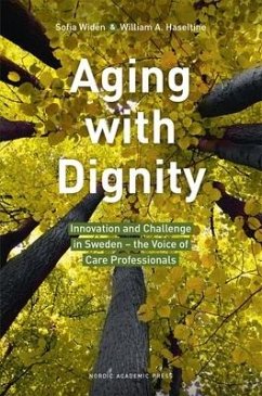 Aging with Dignity: Innovation and Challenge in Sweden - The Voice of Elder Care Professionals - Widén, Sofia; Haseltine, William A.