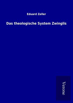 Das theologische System Zwinglis - Zeller, Eduard